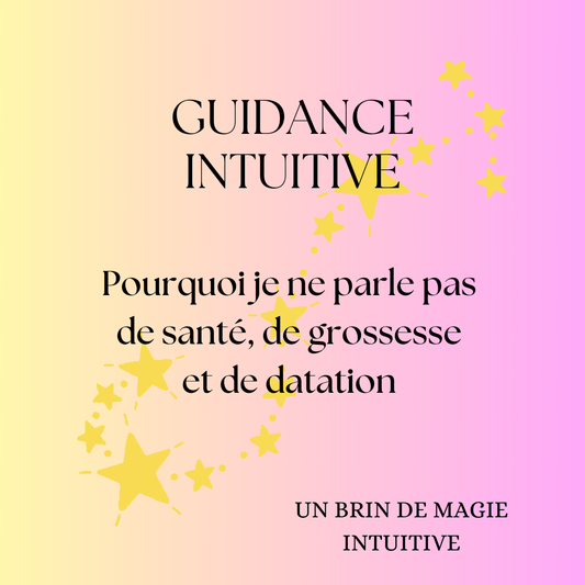 Pourquoi je ne parle pas de santé, de grossesse et de datation en guidance intuitive