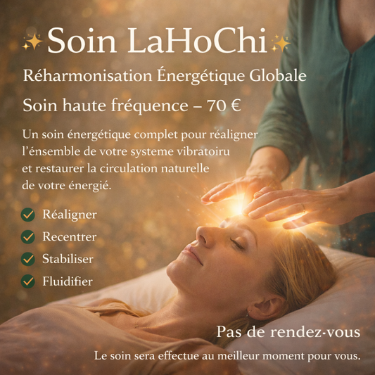 Soin LaHoChi – Réharmonisation Énergétique Globale